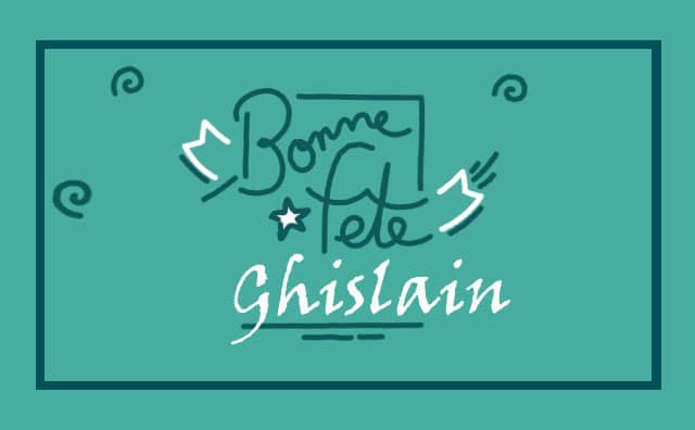 10 Octobre : Bonne fête Ghislain