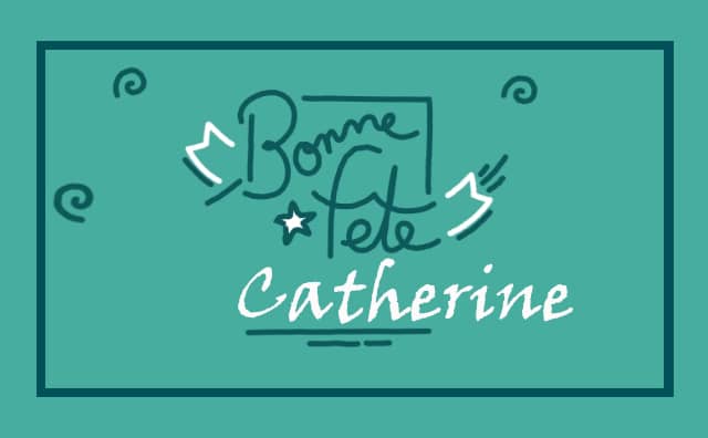 25 Novembre : Bonne fête Catherine
