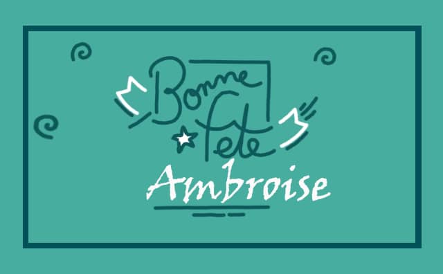 07 décembre : Bonne fête Ambroise