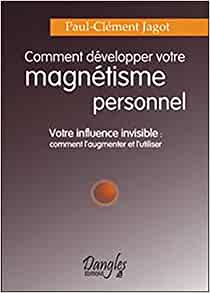 Comment développer votre magnétisme personnel de Paul Clément Jagot