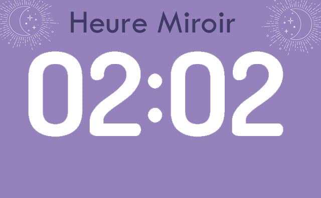 Heure miroir 02 h 02 : Signification et Interprétation
