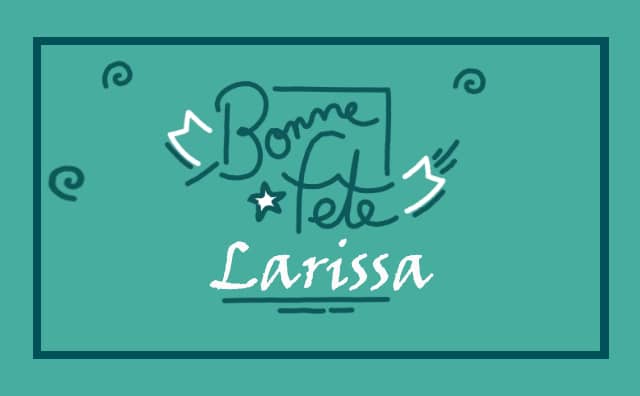 Le 26 mars Bonne Fête Larissa :
