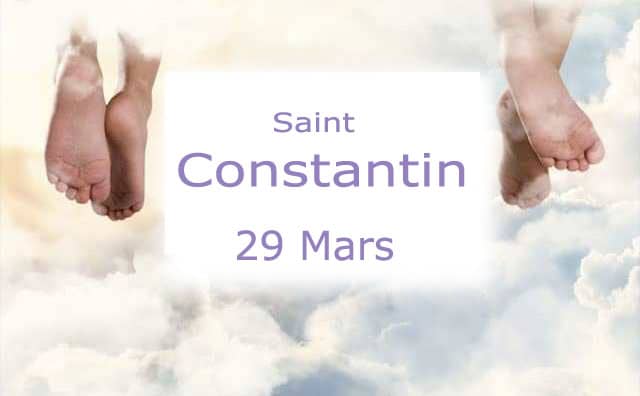Prière et histoire de Saint Constantin saint du 29 mars