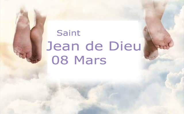 Prière à Saint Jean de Dieu : le 08 Mars