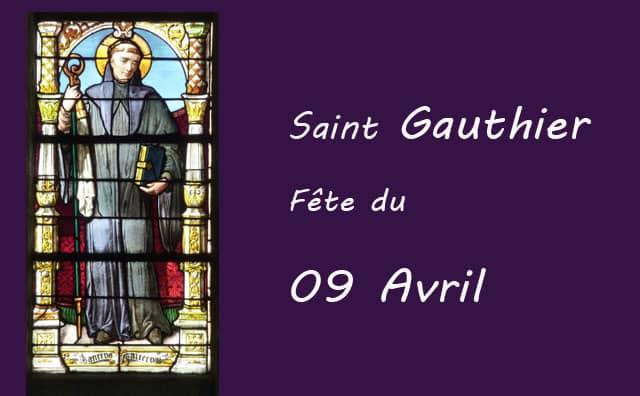 09 Avril : saint Gauthier