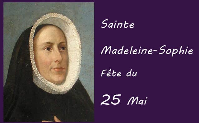 25 Mai : sainte Madeleine-Sophie