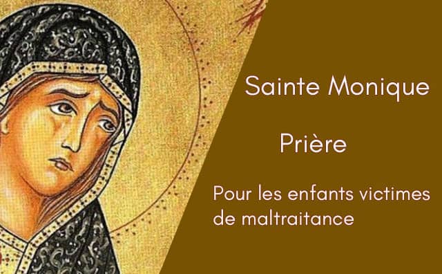 La prière de délivrance à sainte Monique pour les enfants maltraités