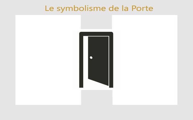 Le symbolisme de la porte et ses significations :