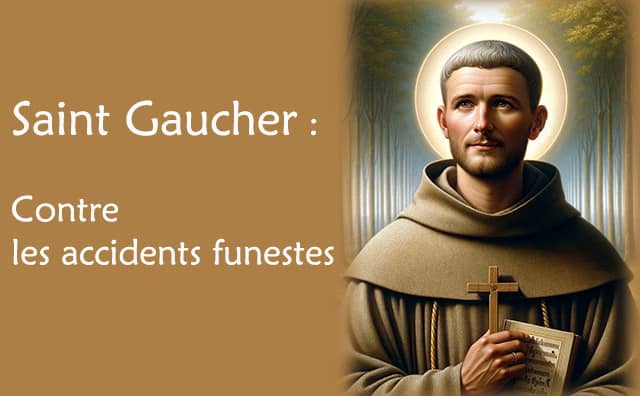 Prière à saint Gaucher contre les accidents imprévisibles et funestes