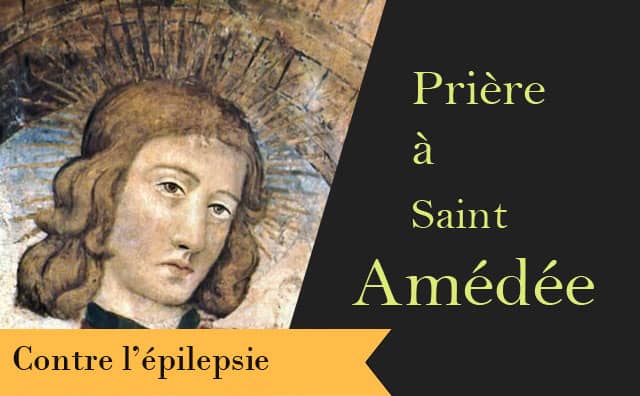Saint Amédée de Savoie et sa fameuse prière de protection contre l'épilepsie