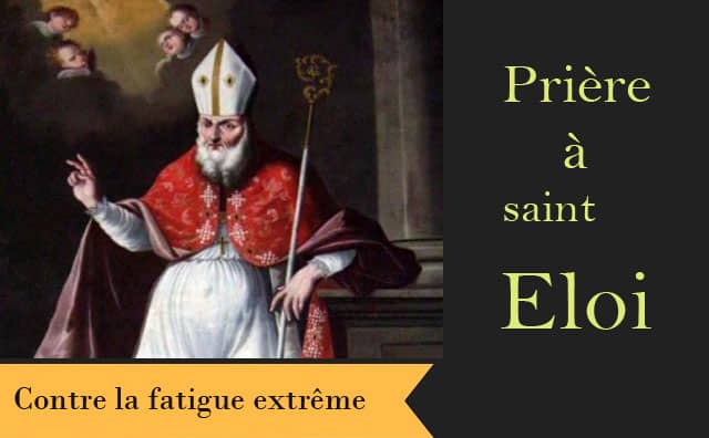 Saint-Eloi et sa prière contre la fatigue extrême