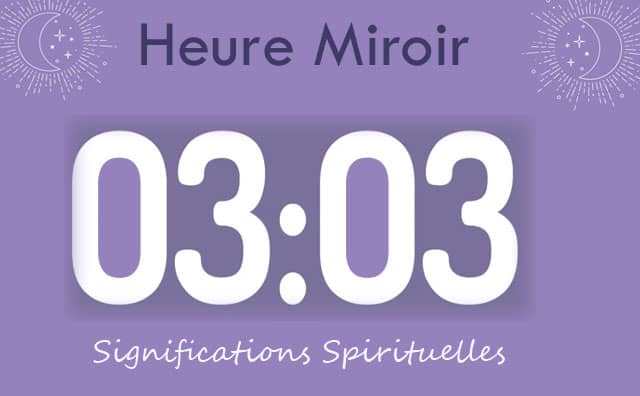 Heure miroir 03 h 03 : Signification et Interprétation