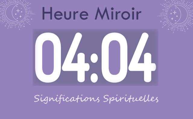 Heure miroir égale 04 h 04 : Signification et Interprétation