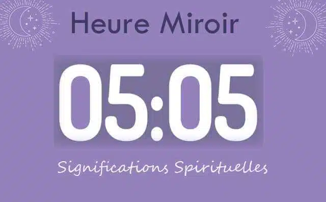 Heure miroir égale 05 h 05 : Signification et Interprétation