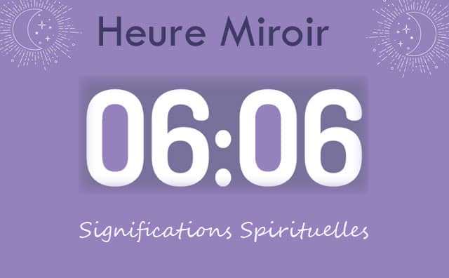 Heure miroir égale 06 h 06 : Signification et Interprétation