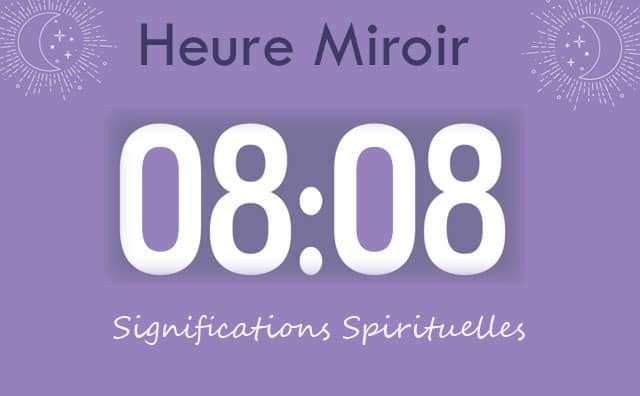 Heure miroir égale 08 h 08 : Signification et Interprétation