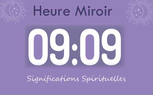 Heure miroir égale 09 h 09 : Signification et Interprétation