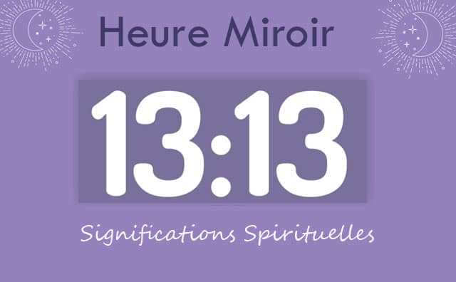Heure miroir égale 13 h 13 : Signification et Interprétation