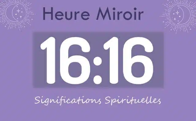Heure miroir égale 16h16 : Signification et Interprétation