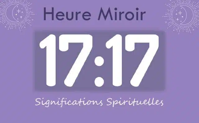 Heure miroir égale 17h17 : Signification et Interprétation