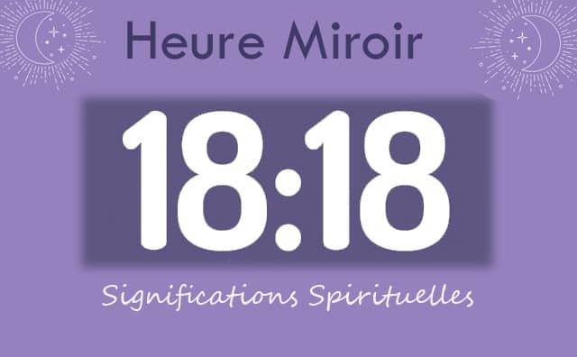 Heure miroir égale 18h18 : Signification et Interprétation
