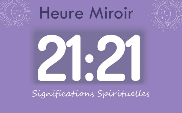 Heure miroir égale 21h21 : Signification et Interprétation