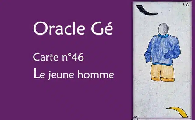 Oracle Gé : Explications de la carte du jeune homme n°46