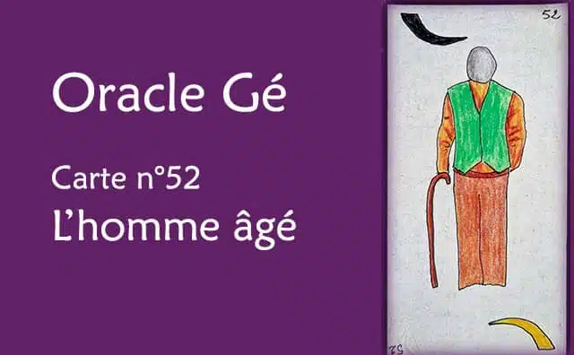 Oracle Gé : Explications de la carte l'homme âgé n°52