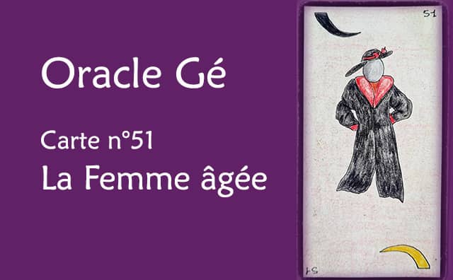 Oracle Gé : Explications de la carte la femme âgée n°51