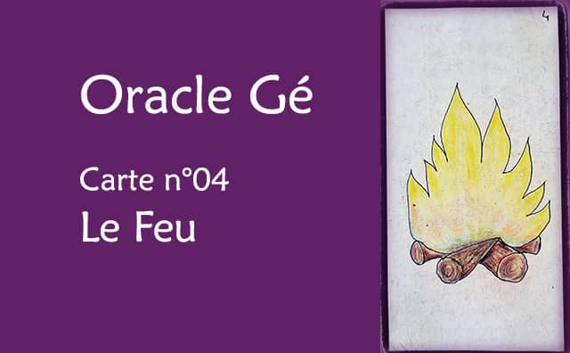 Oracle Gé : Explications de la carte le Feu n°04