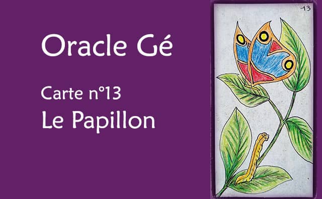 Oracle Gé : Explications de la carte le papillon n°13