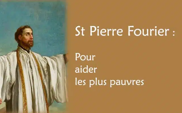 Prière à saint Pierre Fourier pour aider les plus pauvres :