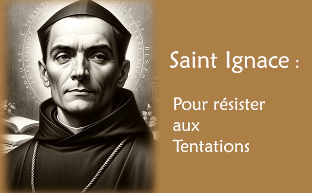 Saint Ignace de Loyola et sa prière de générosité contre les tentations :