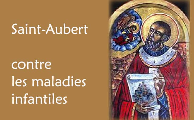 Saint Aubert et sa prière de protection contre les maladies infantiles :