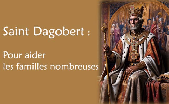 La prière à Saint Dagobert pour aider les familles nombreuses :
