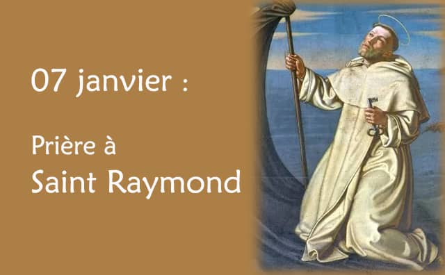 07 Janvier : Prière spéciale à Saint Raymond :