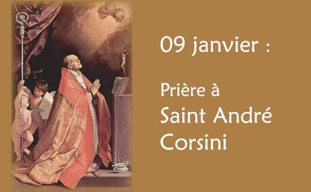 09 Janvier : 2 Prières spéciale à Saint André Corsini.