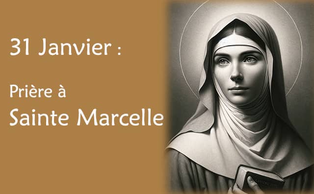 31 Janvier : Prière spéciale à Sainte Marcelle :