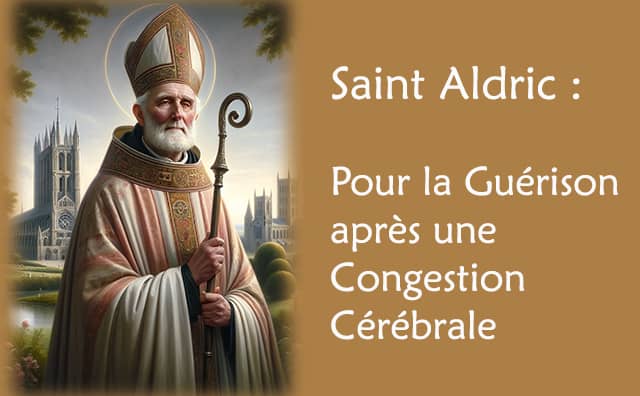 Victime d'une congestion cérébrale: faites la prière à saint Aldric