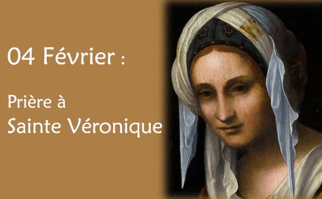 04 février : Prière spéciale à Sainte Véronique :