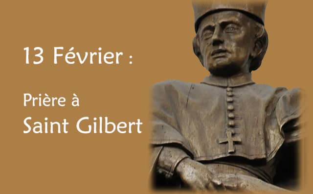 13 février : Prière spéciale à Saint Gilbert