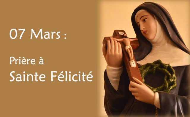 07 Mars : Prière spéciale à Sainte Félicité