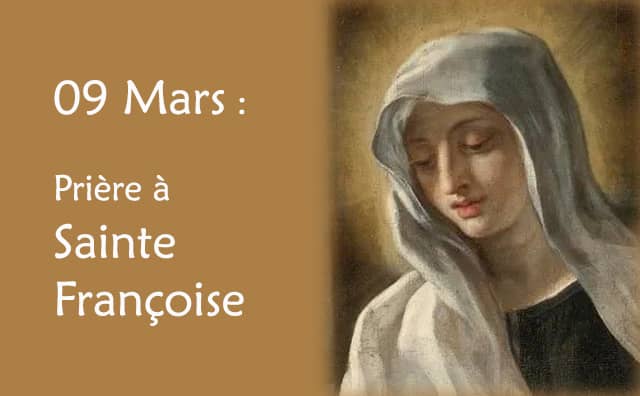 09 Mars : Prière spéciale à Sainte Françoise Romaine