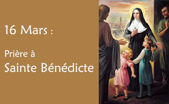 16 Mars : Prière spéciale à Sainte Bénédicte