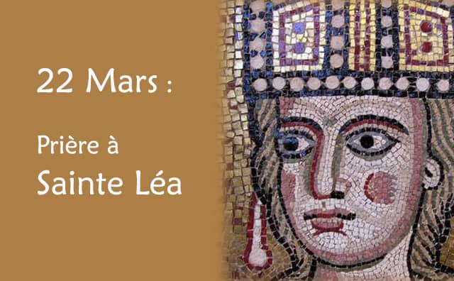 22 Mars : Prière spéciale à sainte Léa