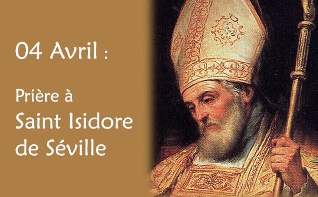 04 Avril : Prière spéciale à saint Isidore de Séville