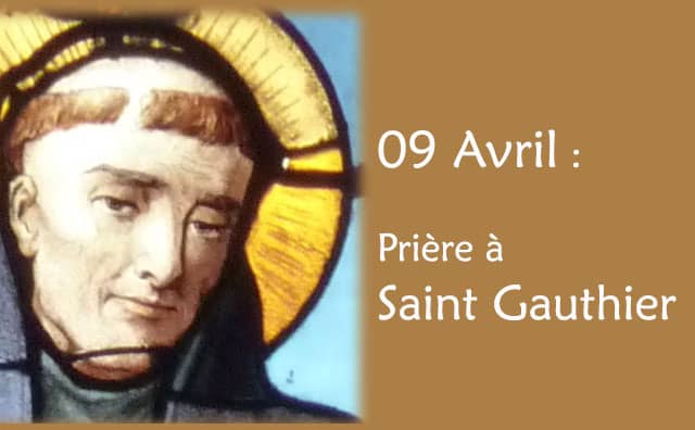 09 Avril : Prière spéciale à Saint Gauthier