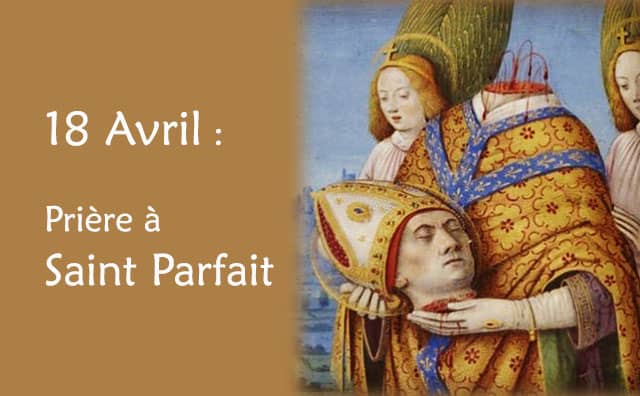 18 Avril : Prière spéciale à Saint Parfait