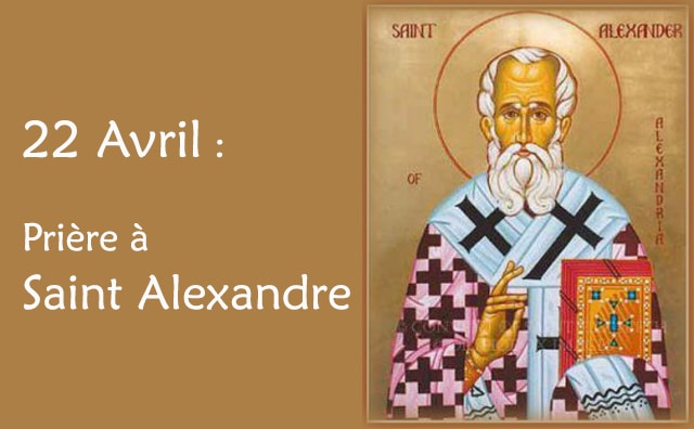 22 Avril : Prière spéciale à Saint Alexandre