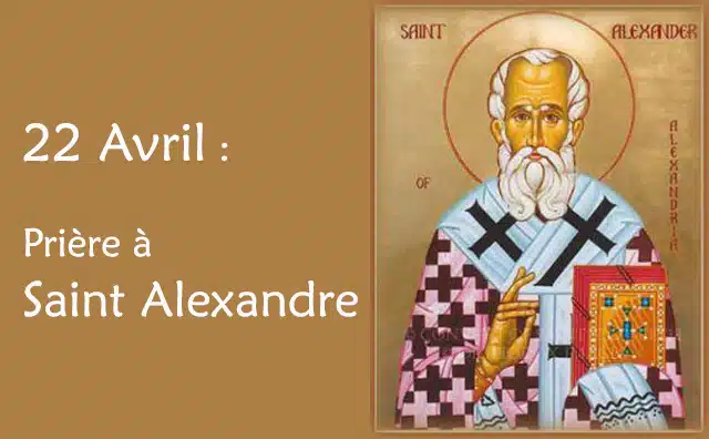 22 Avril : Prière spéciale à Saint Alexandre